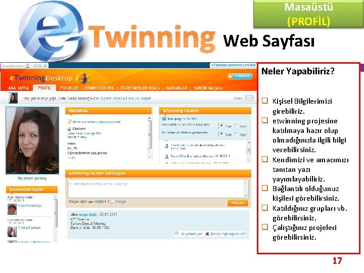 Masaüstü (PROFİL) Twinning Web Sayfası Neler Yapabiliriz? q Kişisel Bilgilerimizi girebiliriz. q etwinning projesine