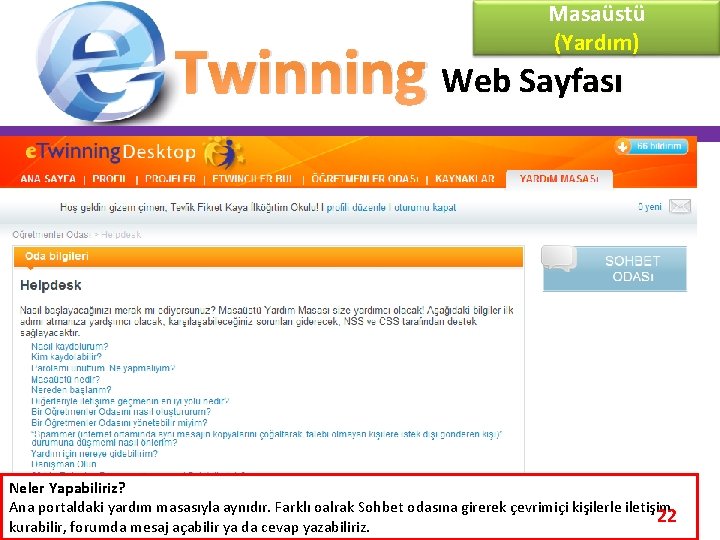 Masaüstü (Yardım) Twinning Web Sayfası Neler Yapabiliriz? Ana portaldaki yardım masasıyla aynıdır. Farklı oalrak
