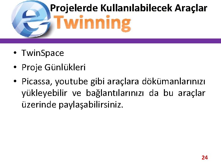 Projelerde Kullanılabilecek Araçlar Twinning • Twin. Space • Proje Günlükleri • Picassa, youtube gibi