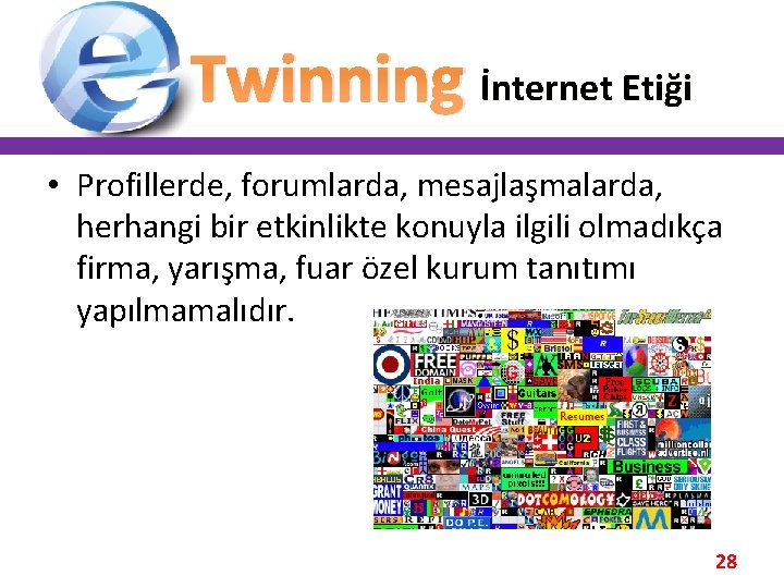 Twinning İnternet Etiği • Profillerde, forumlarda, mesajlaşmalarda, herhangi bir etkinlikte konuyla ilgili olmadıkça firma,