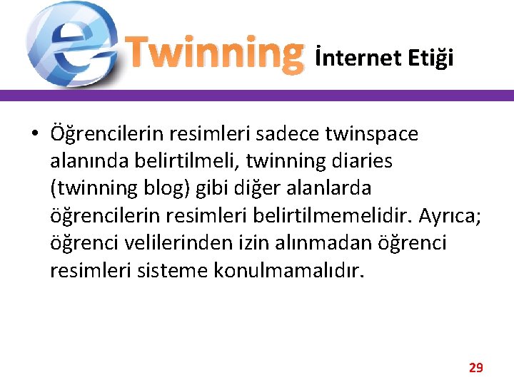 Twinning İnternet Etiği • Öğrencilerin resimleri sadece twinspace alanında belirtilmeli, twinning diaries (twinning blog)