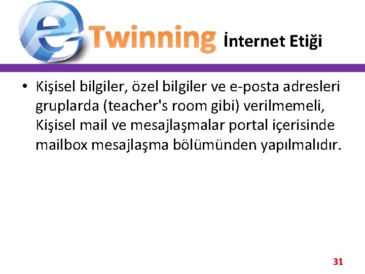 Twinning İnternet Etiği • Kişisel bilgiler, özel bilgiler ve e-posta adresleri gruplarda (teacher's room