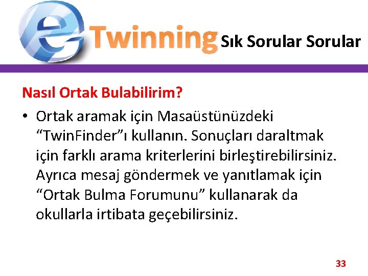 Twinning Sık Sorular Nasıl Ortak Bulabilirim? • Ortak aramak için Masaüstünüzdeki “Twin. Finder”ı kullanın.