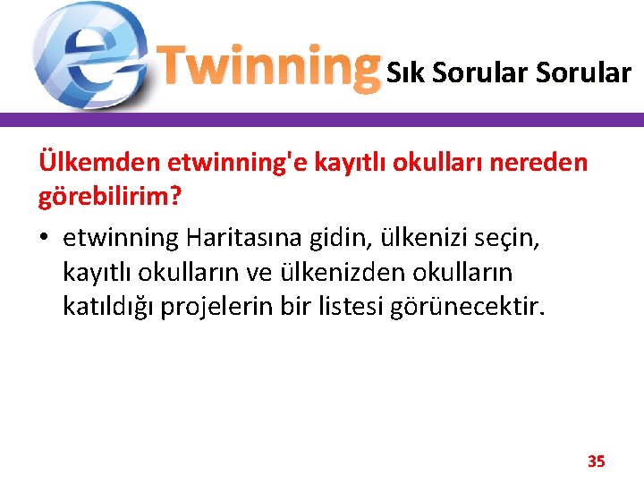 Twinning Sık Sorular Ülkemden etwinning'e kayıtlı okulları nereden görebilirim? • etwinning Haritasına gidin, ülkenizi