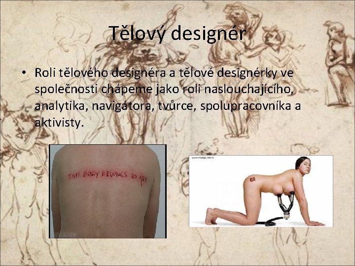 Tělový designér • Roli tělového designéra a tělové designérky ve společnosti chápeme jako roli