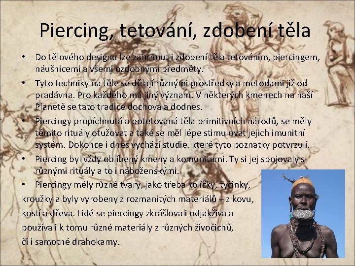 Piercing, tetování, zdobení těla • Do tělového designu lze zahrnout i zdobení těla tetováním,