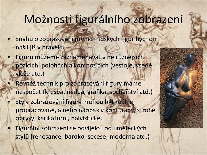 Možnosti figurálního zobrazení • Snahu o zobrazování prvních lidských figur bychom našli již v
