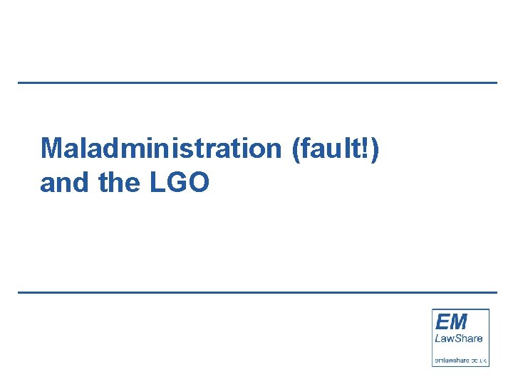 Maladministration (fault!) and the LGO 