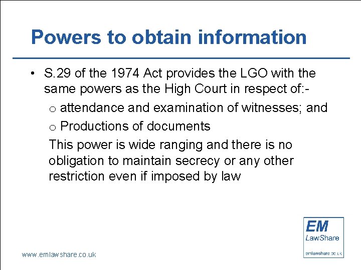Powers to obtain information • S. 29 of the 1974 Act provides the LGO