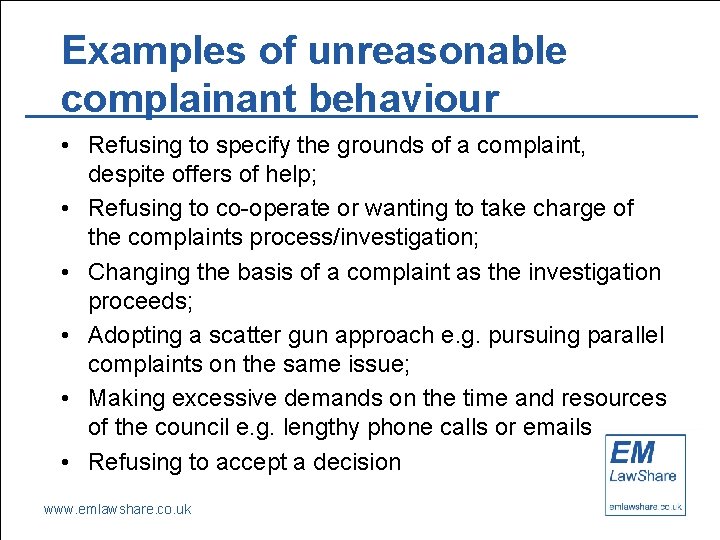 Examples of unreasonable complainant behaviour • Refusing to specify the grounds of a complaint,