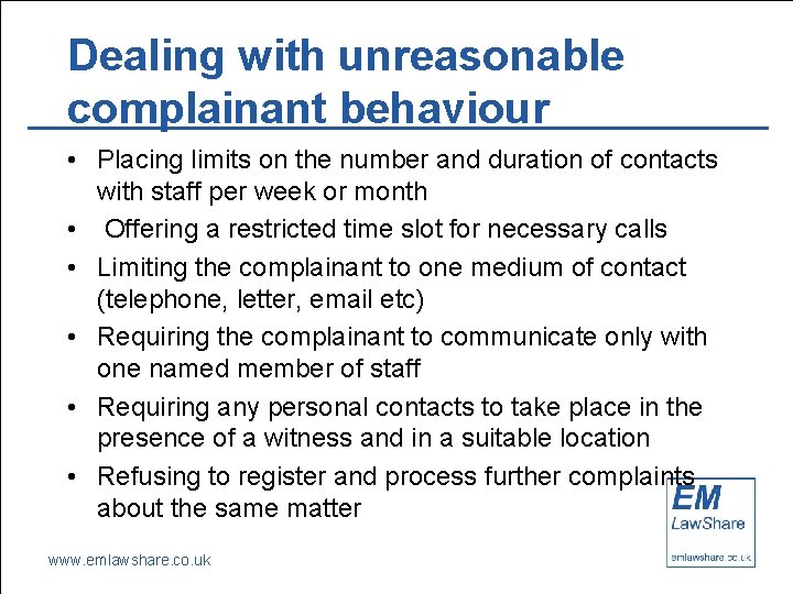 Dealing with unreasonable complainant behaviour • Placing limits on the number and duration of