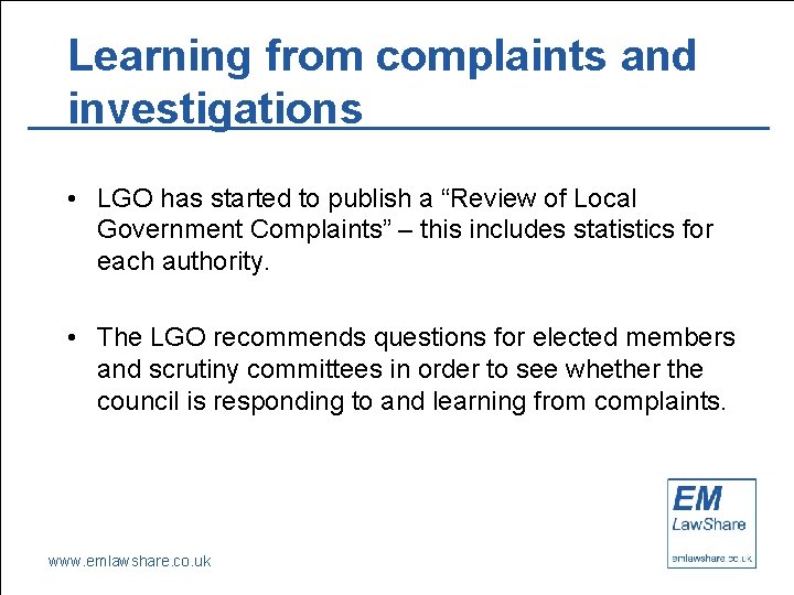 Learning from complaints and investigations • LGO has started to publish a “Review of