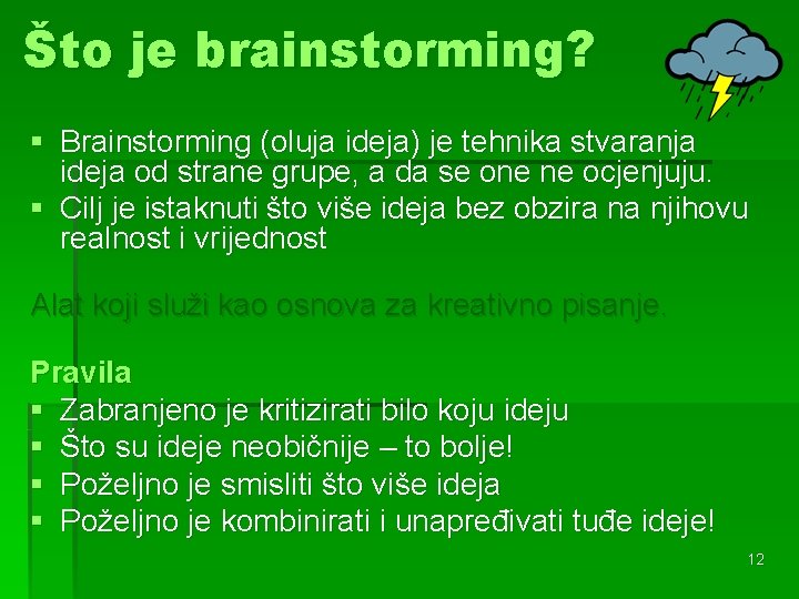 Što je brainstorming? § Brainstorming (oluja ideja) je tehnika stvaranja ideja od strane grupe,