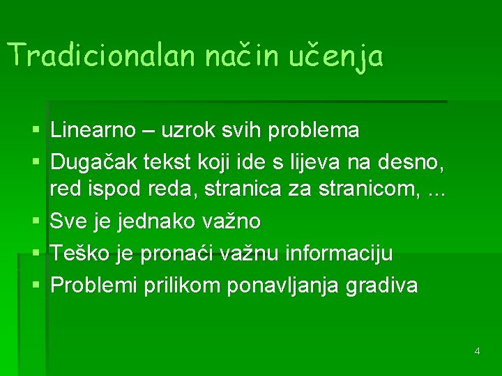 Tradicionalan način učenja § Linearno – uzrok svih problema § Dugačak tekst koji ide