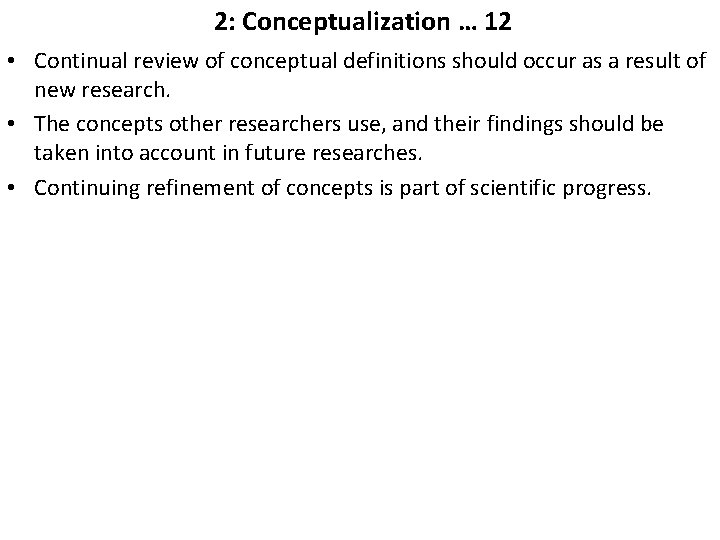  2: Conceptualization … 12 • Continual review of conceptual definitions should occur as