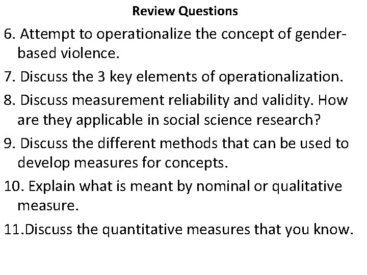  Review Questions 6. Attempt to operationalize the concept of genderbased violence. 7. Discuss