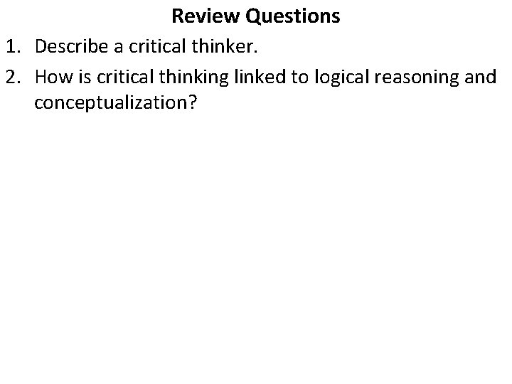 Review Questions 1. Describe a critical thinker. 2. How is critical thinking linked to