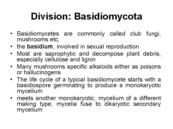 Division: Basidiomycota • Basidiomycetes are commonly called club fungi, mushrooms etc, • the basidium,