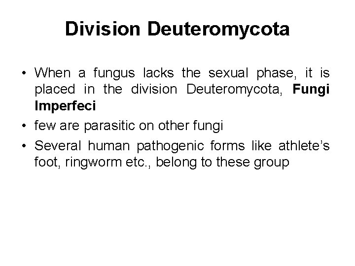 Division Deuteromycota • When a fungus lacks the sexual phase, it is placed in