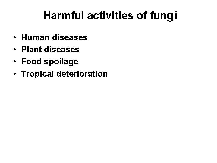 Harmful activities of fungi • • Human diseases Plant diseases Food spoilage Tropical deterioration