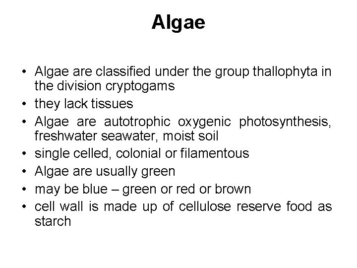 Algae • Algae are classified under the group thallophyta in the division cryptogams •