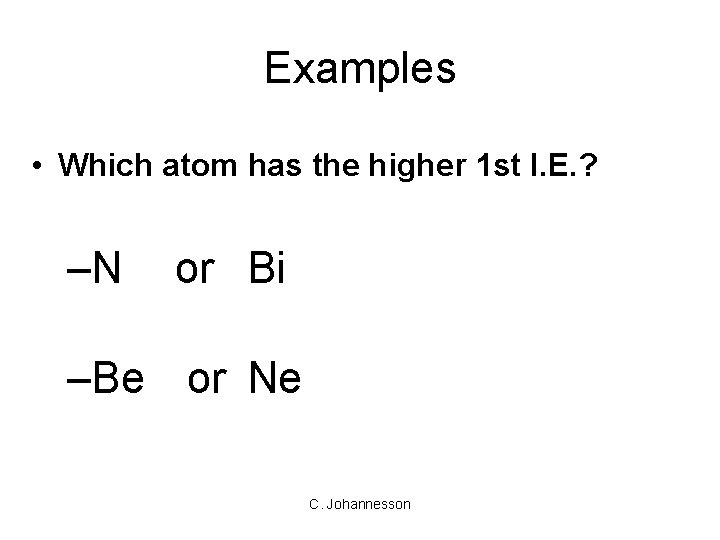 Examples • Which atom has the higher 1 st I. E. ? –N or