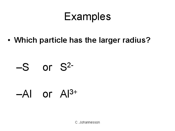 Examples • Which particle has the larger radius? –S or S 2 - –Al