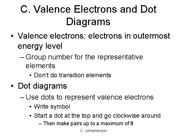 C. Valence Electrons and Dot Diagrams • Valence electrons: electrons in outermost energy level