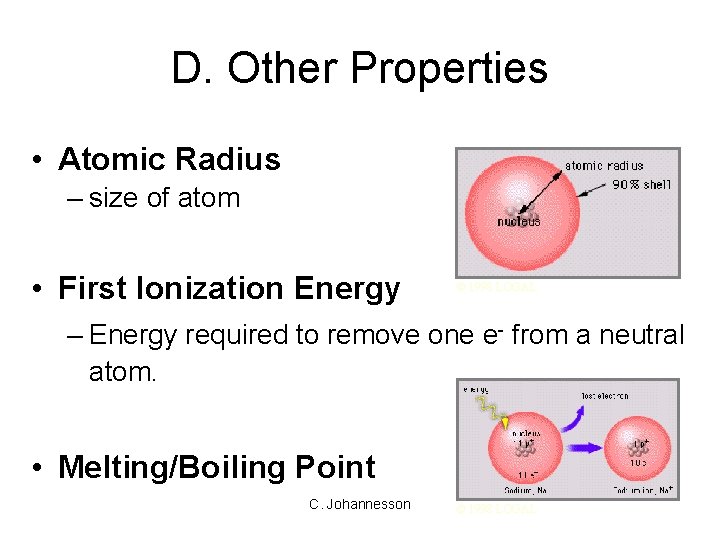 D. Other Properties • Atomic Radius – size of atom • First Ionization Energy