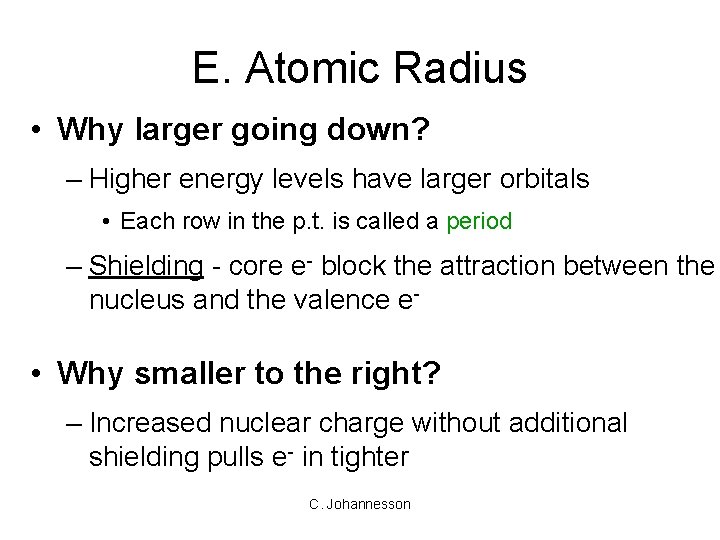 E. Atomic Radius • Why larger going down? – Higher energy levels have larger