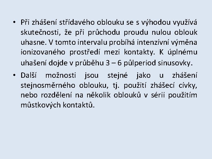  • Při zhášení střídavého oblouku se s výhodou využívá skutečnosti, že při průchodu