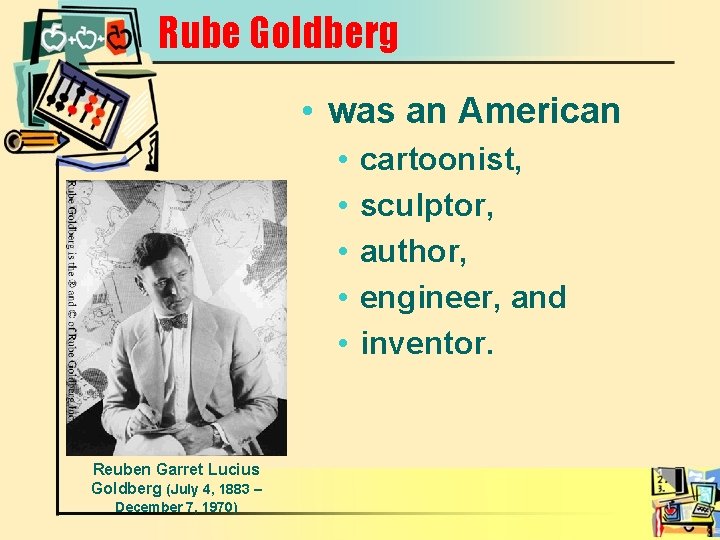 Rube Goldberg • was an American • • • Reuben Garret Lucius Goldberg (July