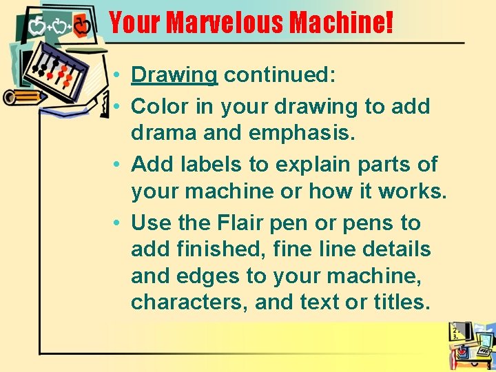 Your Marvelous Machine! • Drawing continued: • Color in your drawing to add drama