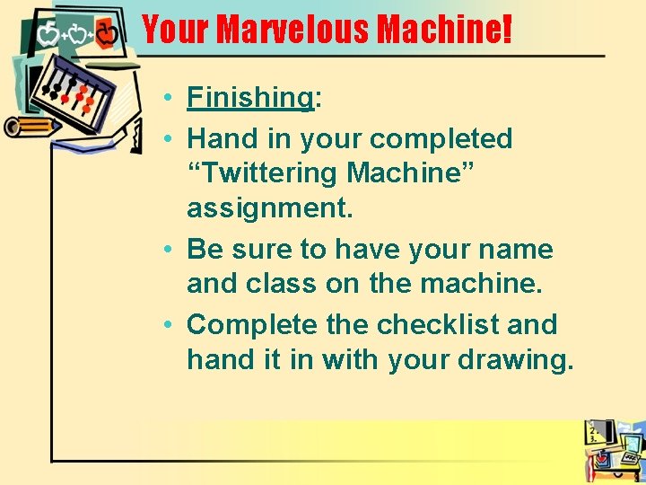 Your Marvelous Machine! • Finishing: • Hand in your completed “Twittering Machine” assignment. •