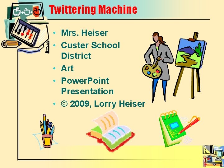 Twittering Machine • Mrs. Heiser • Custer School District • Art • Power. Point