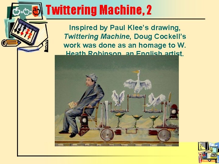 Twittering Machine, 2 Inspired by Paul Klee’s drawing, Twittering Machine, Doug Cockell’s work was