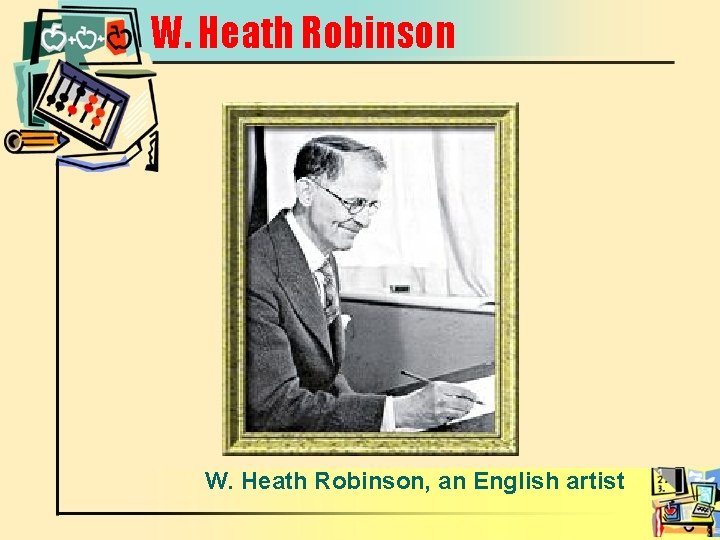 W. Heath Robinson, an English artist 