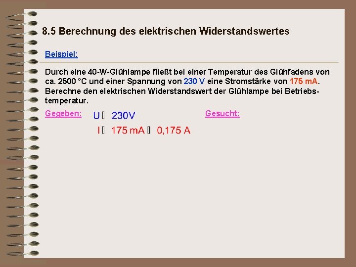 8. 5 Berechnung des elektrischen Widerstandswertes Beispiel: Durch eine 40 -W-Glühlampe fließt bei einer