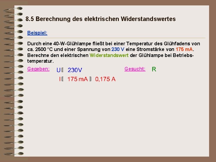 8. 5 Berechnung des elektrischen Widerstandswertes Beispiel: Durch eine 40 -W-Glühlampe fließt bei einer