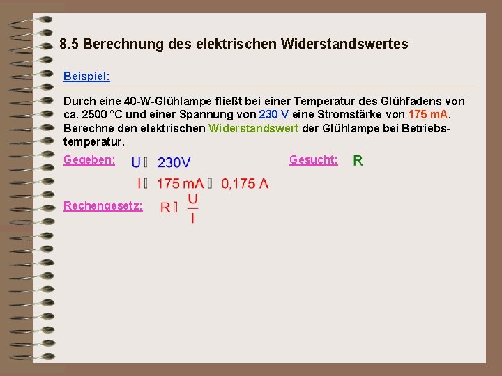 8. 5 Berechnung des elektrischen Widerstandswertes Beispiel: Durch eine 40 -W-Glühlampe fließt bei einer