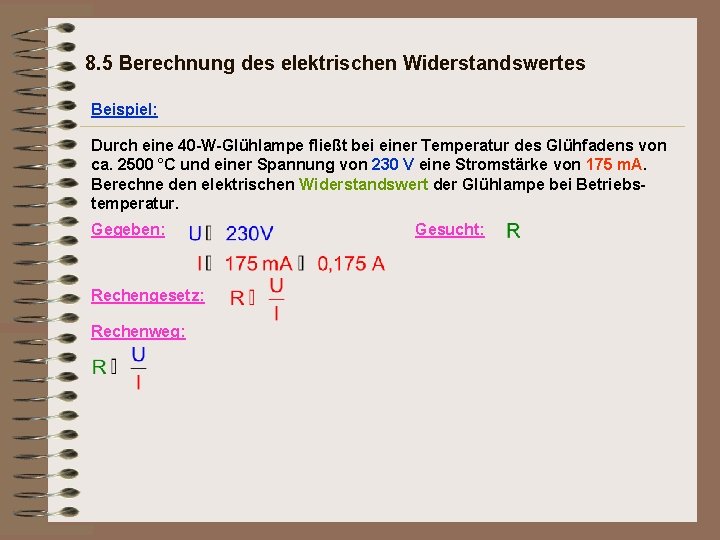 8. 5 Berechnung des elektrischen Widerstandswertes Beispiel: Durch eine 40 -W-Glühlampe fließt bei einer