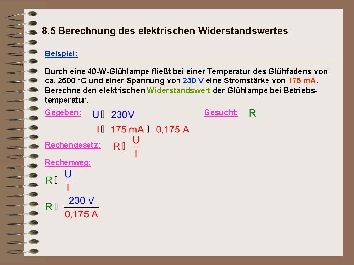 8. 5 Berechnung des elektrischen Widerstandswertes Beispiel: Durch eine 40 -W-Glühlampe fließt bei einer