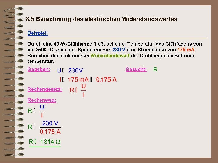 8. 5 Berechnung des elektrischen Widerstandswertes Beispiel: Durch eine 40 -W-Glühlampe fließt bei einer