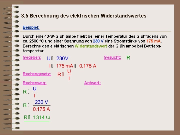 8. 5 Berechnung des elektrischen Widerstandswertes Beispiel: Durch eine 40 -W-Glühlampe fließt bei einer