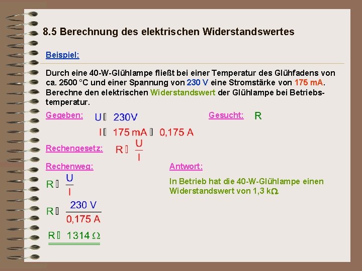 8. 5 Berechnung des elektrischen Widerstandswertes Beispiel: Durch eine 40 -W-Glühlampe fließt bei einer