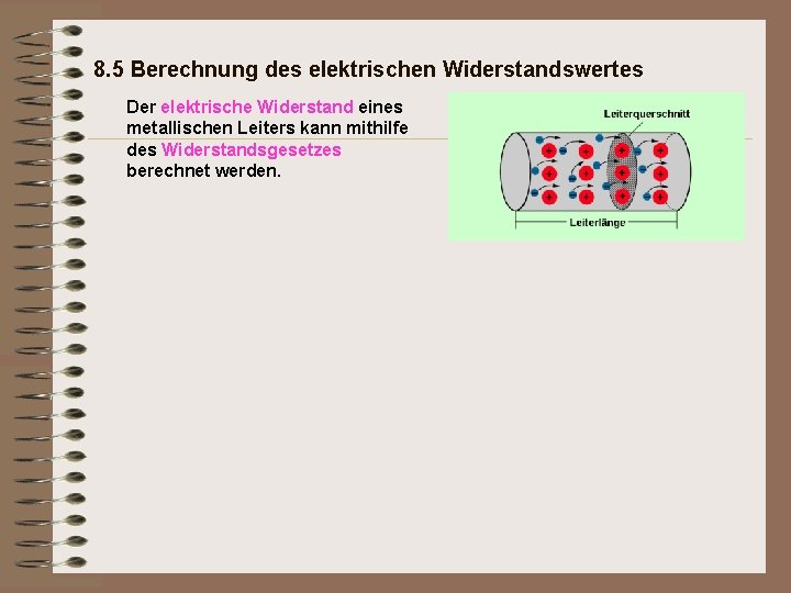 8. 5 Berechnung des elektrischen Widerstandswertes Der elektrische Widerstand eines metallischen Leiters kann mithilfe
