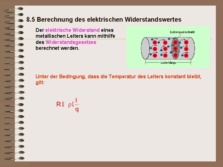 8. 5 Berechnung des elektrischen Widerstandswertes Der elektrische Widerstand eines metallischen Leiters kann mithilfe
