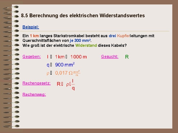 8. 5 Berechnung des elektrischen Widerstandswertes Beispiel: Ein 1 km langes Starkstromkabel besteht aus
