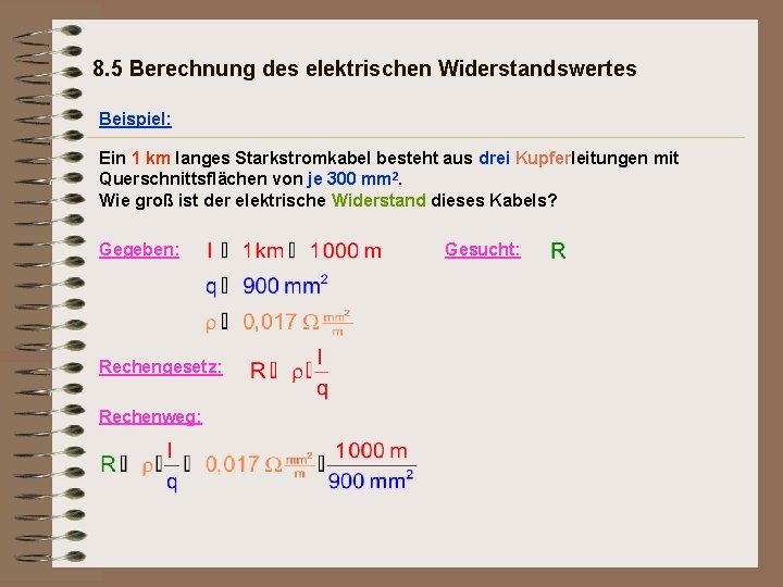 8. 5 Berechnung des elektrischen Widerstandswertes Beispiel: Ein 1 km langes Starkstromkabel besteht aus
