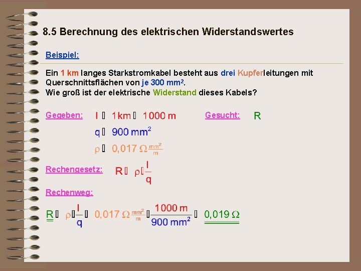 8. 5 Berechnung des elektrischen Widerstandswertes Beispiel: Ein 1 km langes Starkstromkabel besteht aus